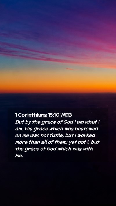 Picture 02 - 1 Corinthians 15:10 WEB Mobile Phone Wallpaper - But by the grace of God I am what I am. His grace - Mobile Bible Verse Wallpaper