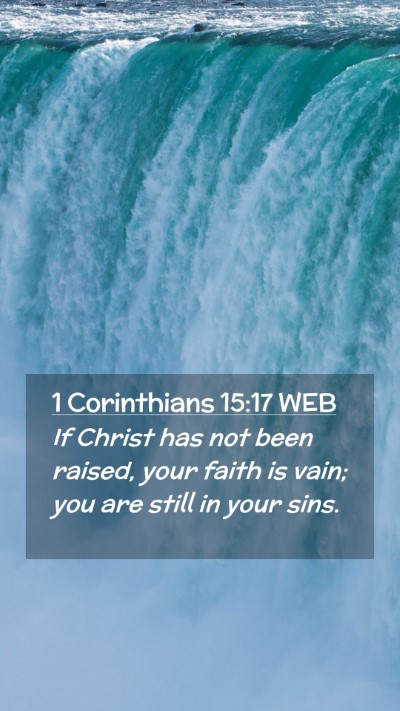 Picture 02 - 1 Corinthians 15:17 WEB Mobile Phone Wallpaper - If Christ has not been raised, your faith is - Mobile Bible Verse Wallpaper