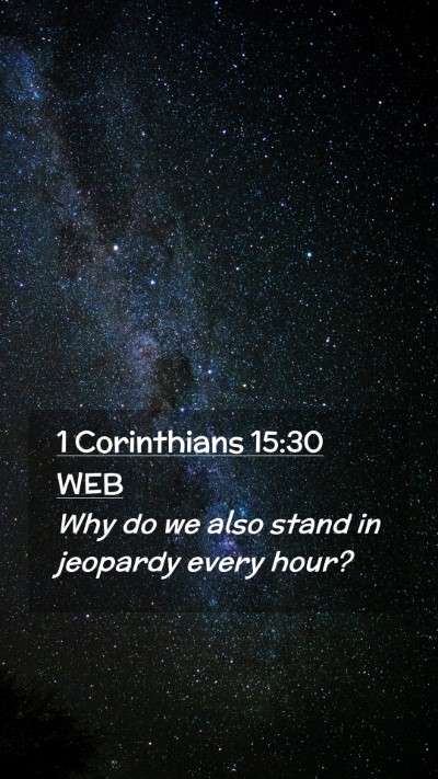 Picture 02 - 1 Corinthians 15:30 WEB Mobile Phone Wallpaper - Why do we also stand in jeopardy every - Mobile Bible Verse Wallpaper