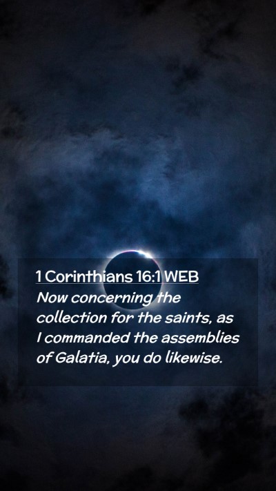 Picture 02 - 1 Corinthians 16:1 WEB Mobile Phone Wallpaper - Now concerning the collection for the saints, as - Mobile Bible Verse Wallpaper