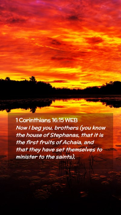 Picture 02 - 1 Corinthians 16:15 WEB Mobile Phone Wallpaper - Now I beg you, brothers (you know the house of - Mobile Bible Verse Wallpaper