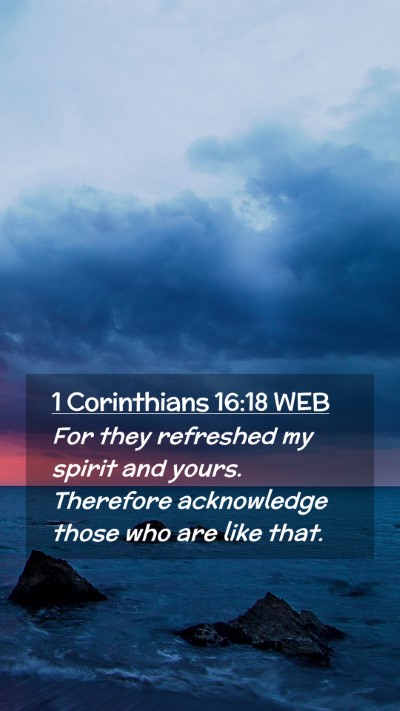 Picture 02 - 1 Corinthians 16:18 WEB Mobile Phone Wallpaper - For they refreshed my spirit and yours. Therefore - Mobile Bible Verse Wallpaper