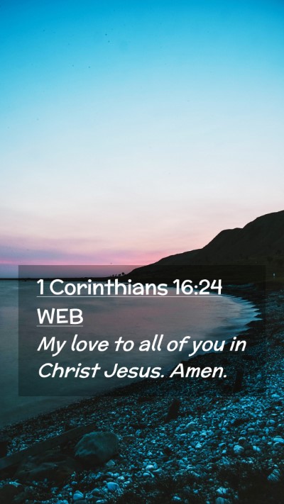 Picture 02 - 1 Corinthians 16:24 WEB Mobile Phone Wallpaper - My love to all of you in Christ Jesus. - Mobile Bible Verse Wallpaper
