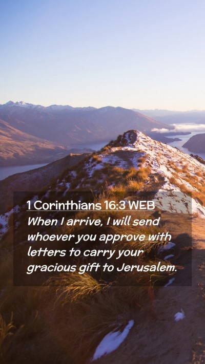 Picture 02 - 1 Corinthians 16:3 WEB Mobile Phone Wallpaper - When I arrive, I will send whoever you approve - Mobile Bible Verse Wallpaper