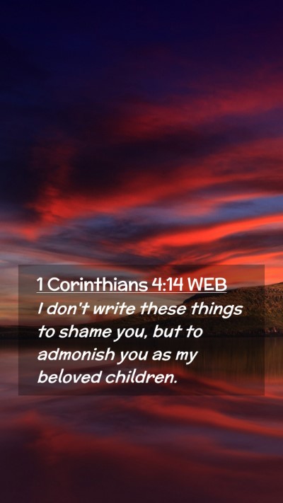 Picture 02 - 1 Corinthians 4:14 WEB Mobile Phone Wallpaper - I don't write these things to shame you, but to - Mobile Bible Verse Wallpaper