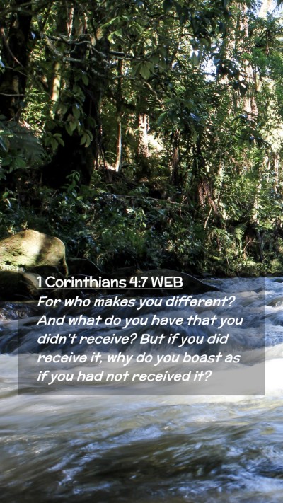 Picture 02 - 1 Corinthians 4:7 WEB Mobile Phone Wallpaper - For who makes you different? And what do you have - Mobile Bible Verse Wallpaper