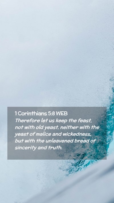 Picture 02 - 1 Corinthians 5:8 WEB Mobile Phone Wallpaper - Therefore let us keep the feast, not with old - Mobile Bible Verse Wallpaper