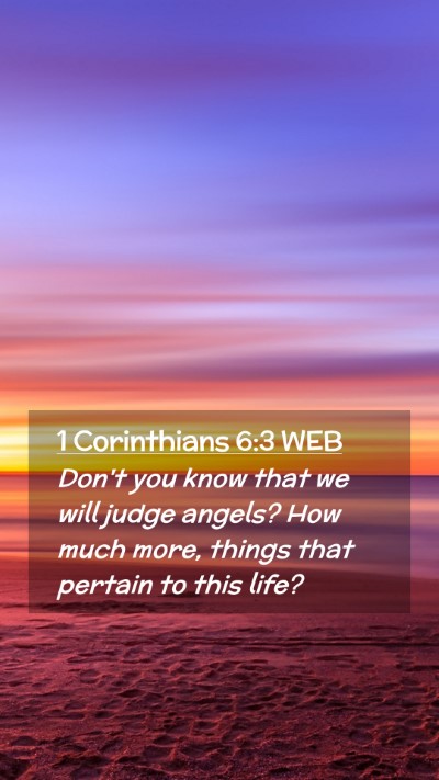Picture 02 - 1 Corinthians 6:3 WEB Mobile Phone Wallpaper - Don't you know that we will judge angels? How - Mobile Bible Verse Wallpaper