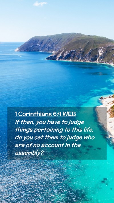 Picture 02 - 1 Corinthians 6:4 WEB Mobile Phone Wallpaper - If then, you have to judge things pertaining to - Mobile Bible Verse Wallpaper