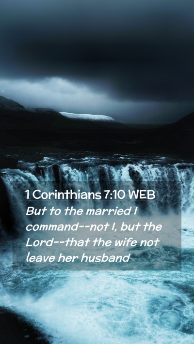 Picture 02 - 1 Corinthians 7:10 WEB Mobile Phone Wallpaper - But to the married I command--not I, but the - Mobile Bible Verse Wallpaper