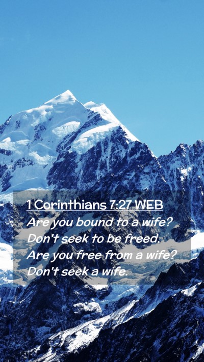 Picture 02 - 1 Corinthians 7:27 WEB Mobile Phone Wallpaper - Are you bound to a wife? Don't seek to be freed. - Mobile Bible Verse Wallpaper