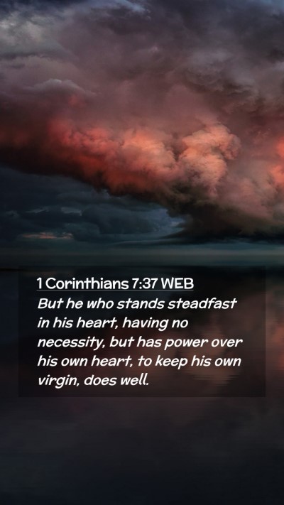 Picture 02 - 1 Corinthians 7:37 WEB Mobile Phone Wallpaper - But he who stands steadfast in his heart, having - Mobile Bible Verse Wallpaper