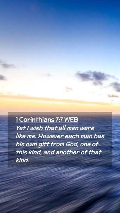 Picture 02 - 1 Corinthians 7:7 WEB Mobile Phone Wallpaper - Yet I wish that all men were like me. However - Mobile Bible Verse Wallpaper