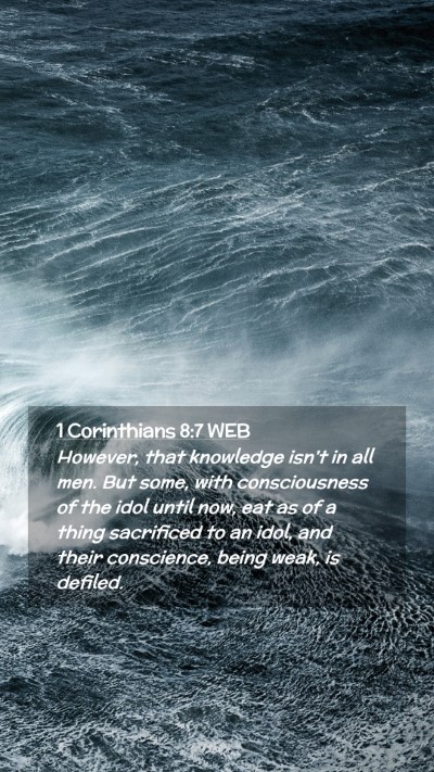 Picture 02 - 1 Corinthians 8:7 WEB Mobile Phone Wallpaper - However, that knowledge isn't in all men. But - Mobile Bible Verse Wallpaper
