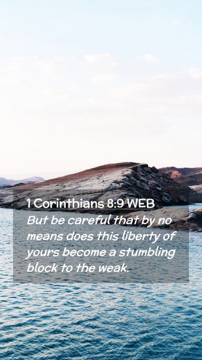 Picture 02 - 1 Corinthians 8:9 WEB Mobile Phone Wallpaper - But be careful that by no means does this liberty - Mobile Bible Verse Wallpaper