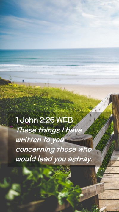 Picture 02 - 1 John 2:26 WEB Mobile Phone Wallpaper - These things I have written to you concerning - Mobile Bible Verse Wallpaper