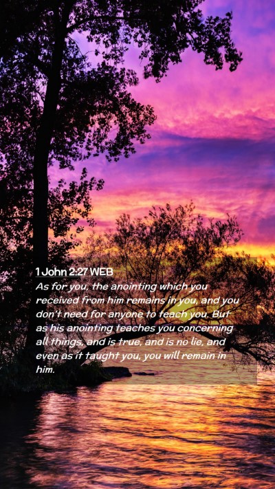 Picture 02 - 1 John 2:27 WEB Mobile Phone Wallpaper - As for you, the anointing which you received from - Mobile Bible Verse Wallpaper