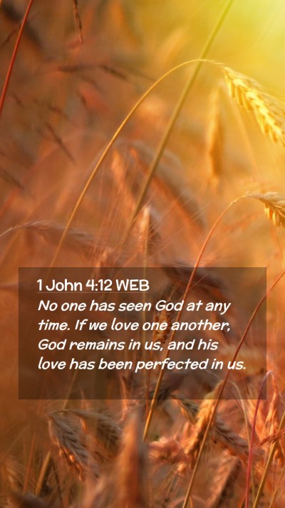 Picture 02 - 1 John 4:12 WEB Mobile Phone Wallpaper - No one has seen God at any time. If we love one - Mobile Bible Verse Wallpaper