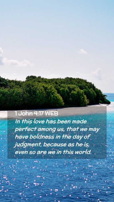 Picture 02 - 1 John 4:17 WEB Mobile Phone Wallpaper - In this love has been made perfect among us, that - Mobile Bible Verse Wallpaper