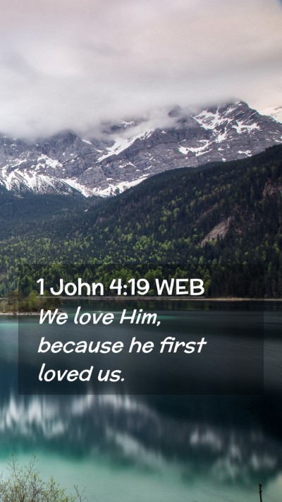 Picture 02 - 1 John 4:19 WEB Mobile Phone Wallpaper - We love Him, because he first loved - Mobile Bible Verse Wallpaper