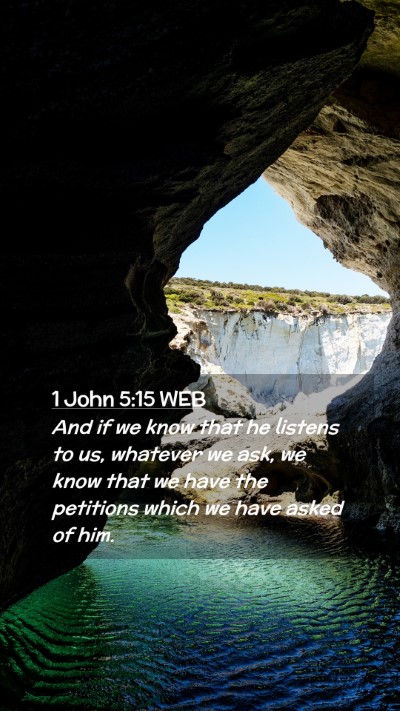 Picture 02 - 1 John 5:15 WEB Mobile Phone Wallpaper - And if we know that he listens to us, whatever we - Mobile Bible Verse Wallpaper