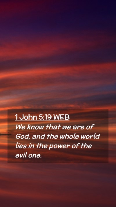 Picture 02 - 1 John 5:19 WEB Mobile Phone Wallpaper - We know that we are of God, and the whole world - Mobile Bible Verse Wallpaper