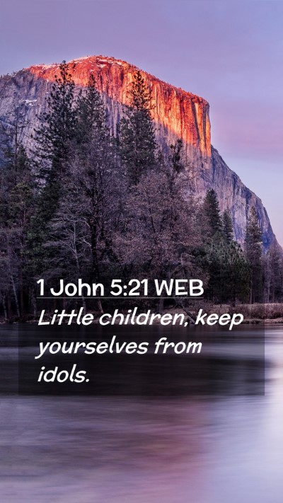 Picture 02 - 1 John 5:21 WEB Mobile Phone Wallpaper - Little children, keep yourselves from - Mobile Bible Verse Wallpaper