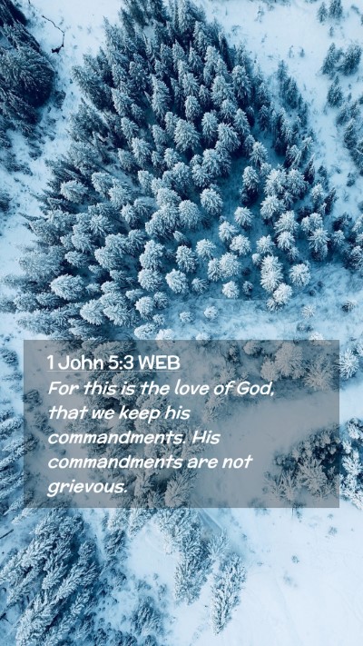 Picture 02 - 1 John 5:3 WEB Mobile Phone Wallpaper - For this is the love of God, that we keep his - Mobile Bible Verse Wallpaper