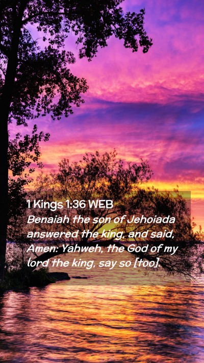 Picture 02 - 1 Kings 1:36 WEB Mobile Phone Wallpaper - Benaiah the son of Jehoiada answered the king, - Mobile Bible Verse Wallpaper