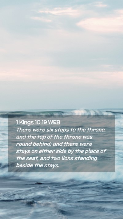 Picture 02 - 1 Kings 10:19 WEB Mobile Phone Wallpaper - There were six steps to the throne, and the top - Mobile Bible Verse Wallpaper