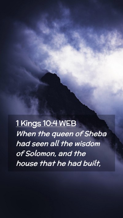 Picture 02 - 1 Kings 10:4 WEB Mobile Phone Wallpaper - When the queen of Sheba had seen all the wisdom - Mobile Bible Verse Wallpaper