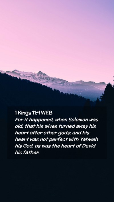 Picture 02 - 1 Kings 11:4 WEB Mobile Phone Wallpaper - For it happened, when Solomon was old, that his - Mobile Bible Verse Wallpaper