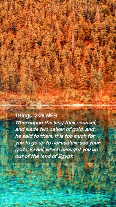 Picture 02 - 1 Kings 12:28 WEB Mobile Phone Wallpaper - Whereupon the king took counsel, and made two - Mobile Bible Verse Wallpaper