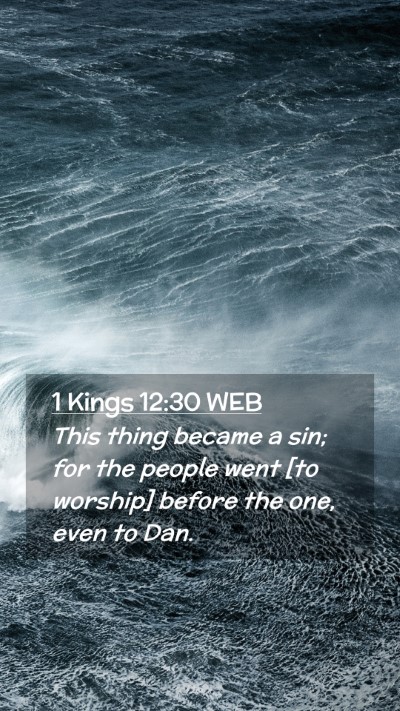 Picture 02 - 1 Kings 12:30 WEB Mobile Phone Wallpaper - This thing became a sin; for the people went [to - Mobile Bible Verse Wallpaper