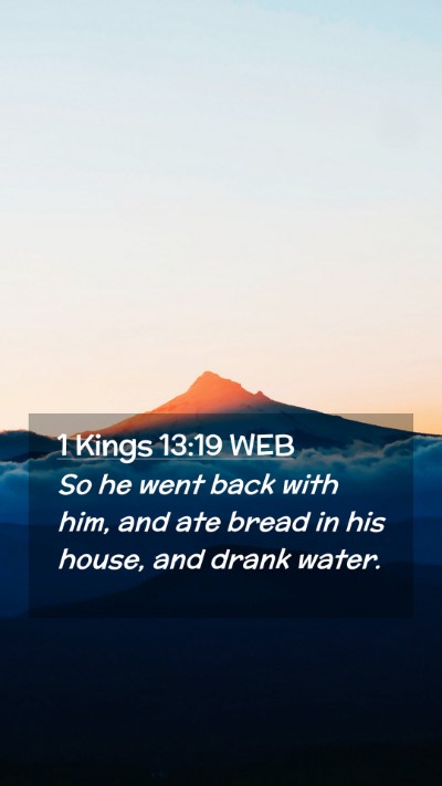 Picture 02 - 1 Kings 13:19 WEB Mobile Phone Wallpaper - So he went back with him, and ate bread in his - Mobile Bible Verse Wallpaper