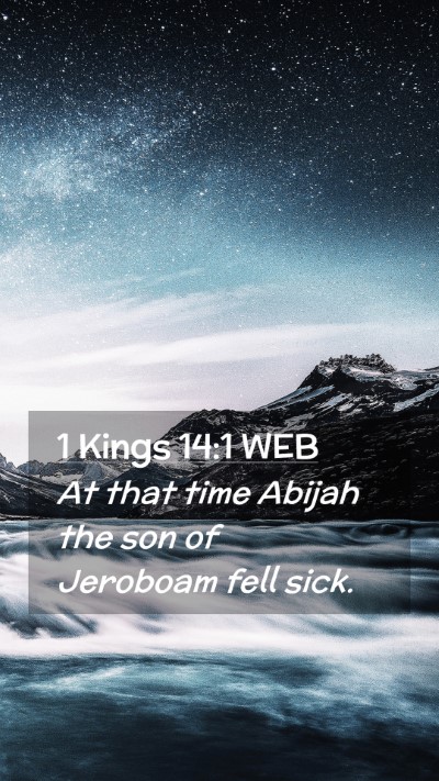 Picture 02 - 1 Kings 14:1 WEB Mobile Phone Wallpaper - At that time Abijah the son of Jeroboam fell - Mobile Bible Verse Wallpaper
