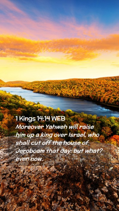 Picture 02 - 1 Kings 14:14 WEB Mobile Phone Wallpaper - Moreover Yahweh will raise him up a king over - Mobile Bible Verse Wallpaper