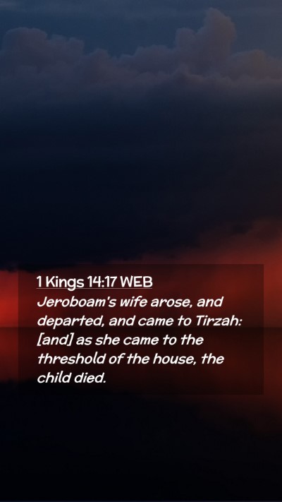 Picture 02 - 1 Kings 14:17 WEB Mobile Phone Wallpaper - Jeroboam's wife arose, and departed, and came to - Mobile Bible Verse Wallpaper