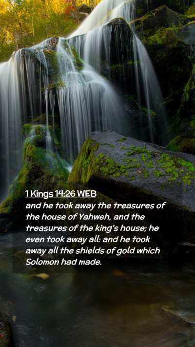 Picture 02 - 1 Kings 14:26 WEB Mobile Phone Wallpaper - and he took away the treasures of the house of - Mobile Bible Verse Wallpaper
