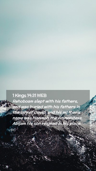 Picture 02 - 1 Kings 14:31 WEB Mobile Phone Wallpaper - Rehoboam slept with his fathers, and was buried - Mobile Bible Verse Wallpaper