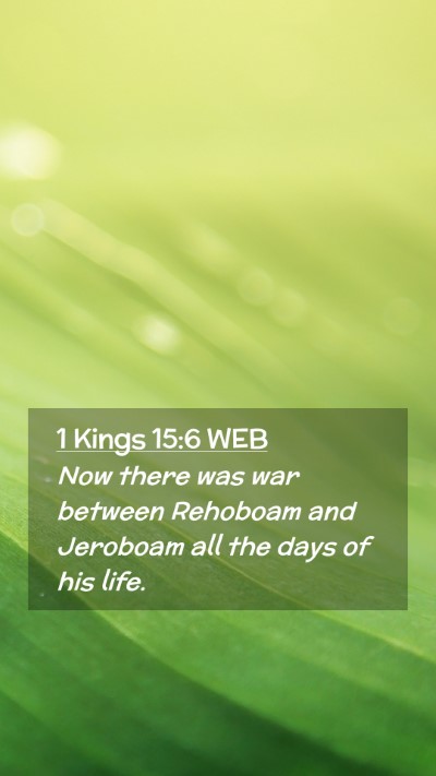 Picture 02 - 1 Kings 15:6 WEB Mobile Phone Wallpaper - Now there was war between Rehoboam and Jeroboam - Mobile Bible Verse Wallpaper