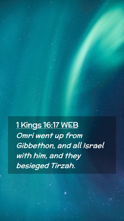 Picture 02 - 1 Kings 16:17 WEB Mobile Phone Wallpaper - Omri went up from Gibbethon, and all Israel with - Mobile Bible Verse Wallpaper