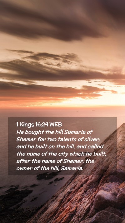 Picture 02 - 1 Kings 16:24 WEB Mobile Phone Wallpaper - He bought the hill Samaria of Shemer for two - Mobile Bible Verse Wallpaper