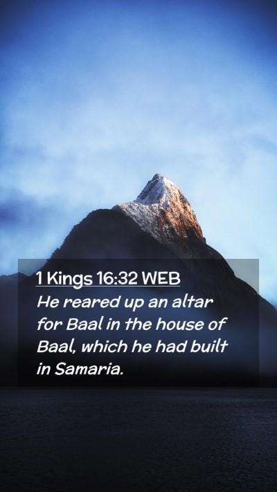 Picture 02 - 1 Kings 16:32 WEB Mobile Phone Wallpaper - He reared up an altar for Baal in the house of - Mobile Bible Verse Wallpaper