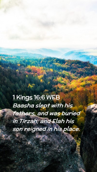 Picture 02 - 1 Kings 16:6 WEB Mobile Phone Wallpaper - Baasha slept with his fathers, and was buried in - Mobile Bible Verse Wallpaper