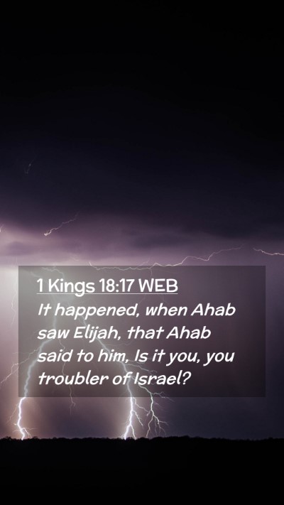 Picture 02 - 1 Kings 18:17 WEB Mobile Phone Wallpaper - It happened, when Ahab saw Elijah, that Ahab said - Mobile Bible Verse Wallpaper