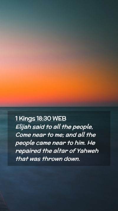 Picture 02 - 1 Kings 18:30 WEB Mobile Phone Wallpaper - Elijah said to all the people, Come near to me; - Mobile Bible Verse Wallpaper