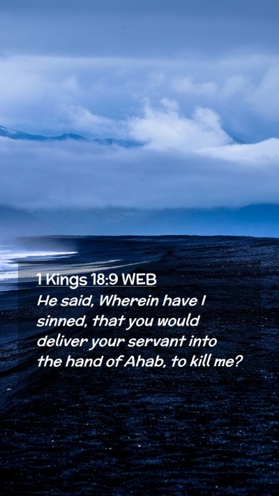 Picture 02 - 1 Kings 18:9 WEB Mobile Phone Wallpaper - He said, Wherein have I sinned, that you would - Mobile Bible Verse Wallpaper