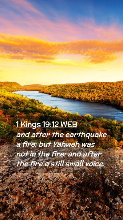 Picture 02 - 1 Kings 19:12 WEB Mobile Phone Wallpaper - and after the earthquake a fire; but Yahweh was - Mobile Bible Verse Wallpaper