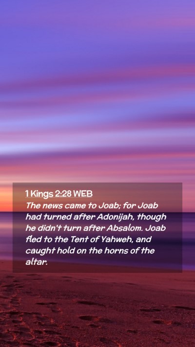 Picture 02 - 1 Kings 2:28 WEB Mobile Phone Wallpaper - The news came to Joab; for Joab had turned after - Mobile Bible Verse Wallpaper